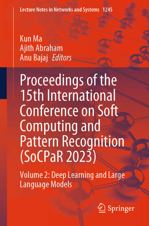 Book cover of Proceedings of the 15th International Conference on Soft Computing and Pattern Recognition: Volume 2: Deep Learning and Large Language Models (Lecture Notes in Networks and Systems #1245)