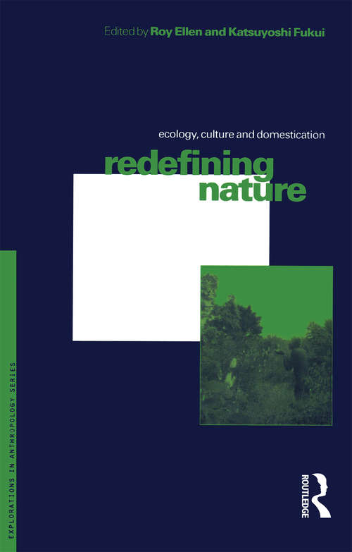 Redefining Nature: Ecology, Culture and Domestication (Explorations In Anthropology Ser.)