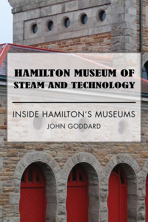Book cover of Hamilton Museum of Steam and Technology: Inside Hamilton's Museums