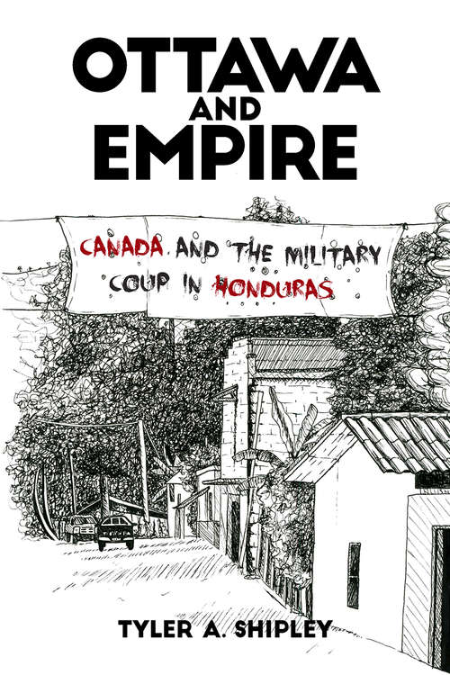 Book cover of Ottawa and Empire: Canada and the Military Coup in Honduras
