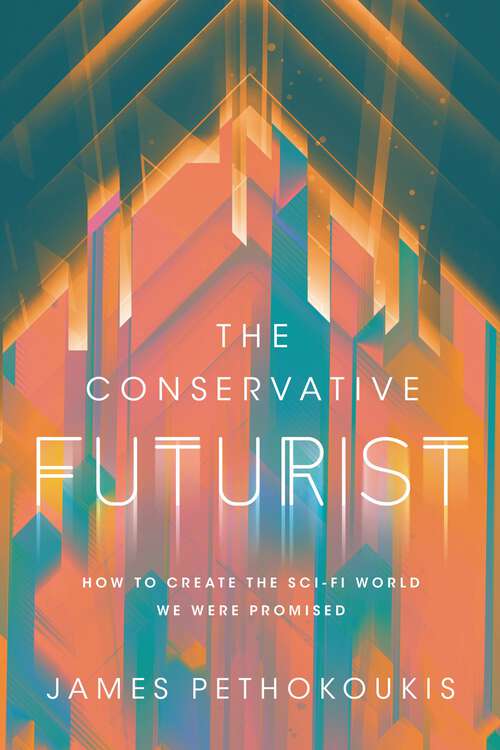 Book cover of The Conservative Futurist: How to Create the Sci-Fi World We Were Promised