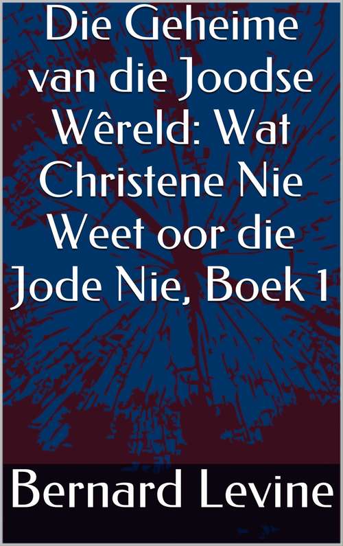 Book cover of Die Geheime van die Joodse Wêreld: Wat Christene Nie Weet oor die Jode Nie, Boek 1