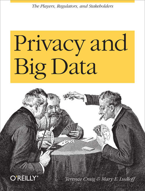Privacy and Big Data: The Players, Regulators, and Stakeholders