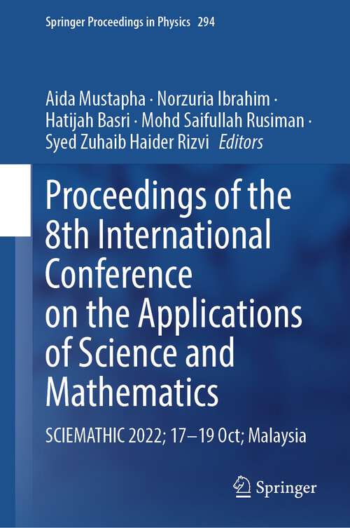 Book cover of Proceedings of the 8th International Conference on the Applications of Science and Mathematics: SCIEMATHIC 2022; 17—19 Oct; Malaysia (1st ed. 2023) (Springer Proceedings in Physics #294)