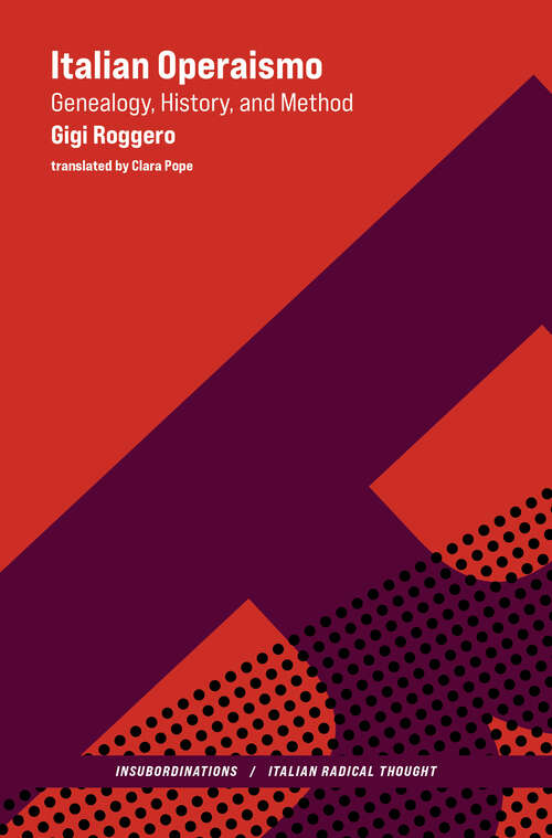 Book cover of Italian Operaismo: Genealogy, History, Method (Insubordinations: Italian Radical Thought)