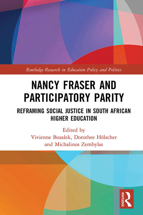 Nancy Fraser and Participatory Parity: Reframing Social Justice in South African Higher Education (Routledge Research in Education Policy and Politics)