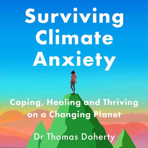 Book cover of Surviving Climate Anxiety: Coping, Healing and Thriving on a Changing Planet