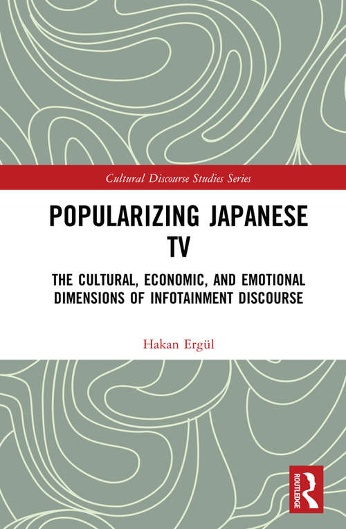 Book cover of Popularizing Japanese TV: The Cultural, Economic, and Emotional Dimensions of Infotainment Discourse (Cultural Discourse Studies Series)