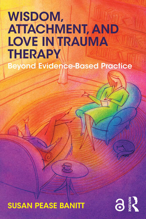 Book cover of Wisdom, Attachment, and Love in Trauma Therapy: Beyond Evidence-Based Practice