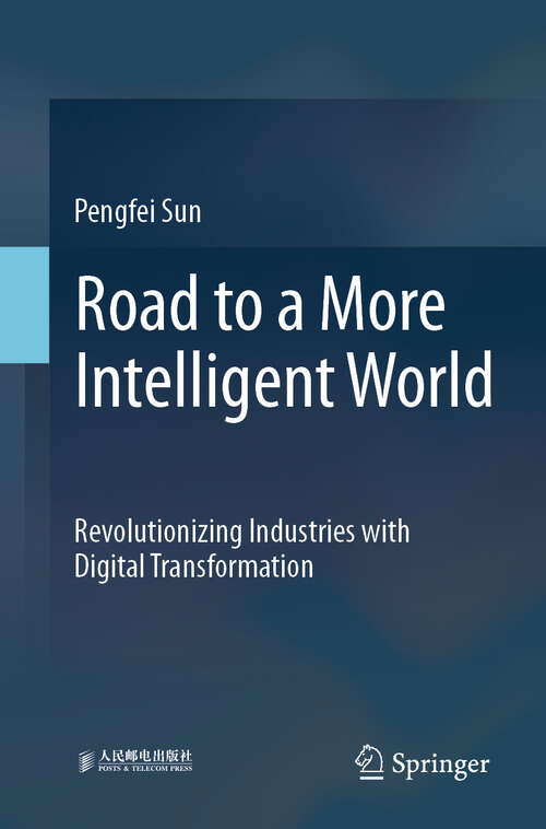 Book cover of Road to a More Intelligent World: Revolutionizing Industries with Digital Transformation