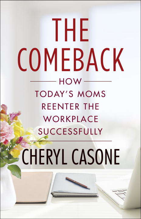 Book cover of The Comeback: How Today's Moms Reenter the Workplace Successfully