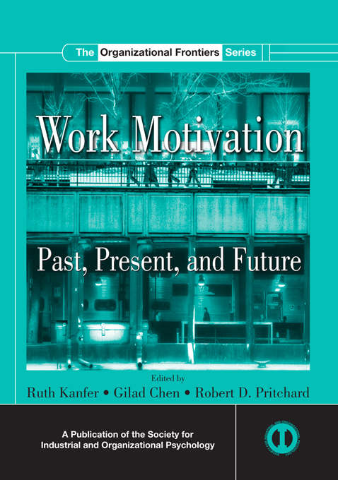 Work Motivation: Past, Present and Future (Siop Organizational Frontiers Ser.)
