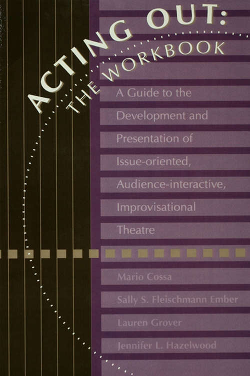 Acting Out: A Guide To The Development And Presentation Of Issue-Oriented, Audience- interactive, improvisational theatre
