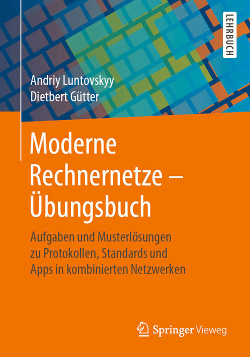 Book cover of Moderne Rechnernetze - Übungsbuch: Aufgaben und Musterlösungen zu Protokollen,  Standards und Apps in kombinierten Netzwerken (1. Aufl. 2020)