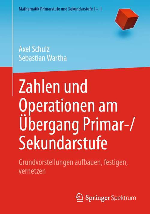 Book cover of Zahlen und Operationen am Übergang Primar-/Sekundarstufe: Grundvorstellungen aufbauen, festigen, vernetzen (1. Aufl. 2021) (Mathematik Primarstufe und Sekundarstufe I + II)