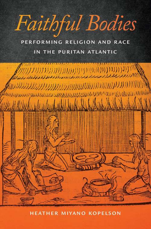 Book cover of Faithful Bodies: Performing Religion and Race in the Puritan Atlantic (Early American Places #13)