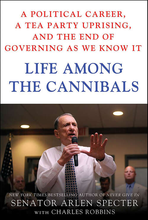 Book cover of Life Among the Cannibals: A Political Career, a Tea Party Uprising, and the End of Governing As We Know It