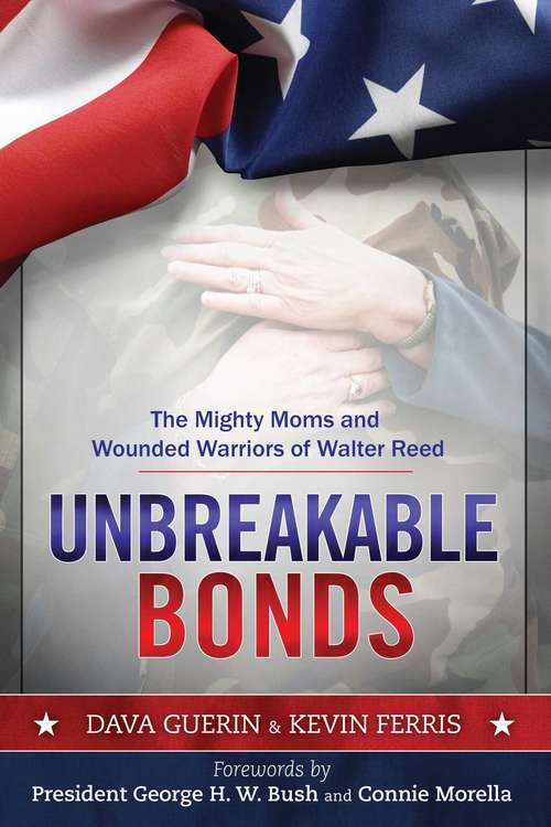Book cover of Unbreakable Bonds: The Mighty Moms and Wounded Warriors of Walter Reed