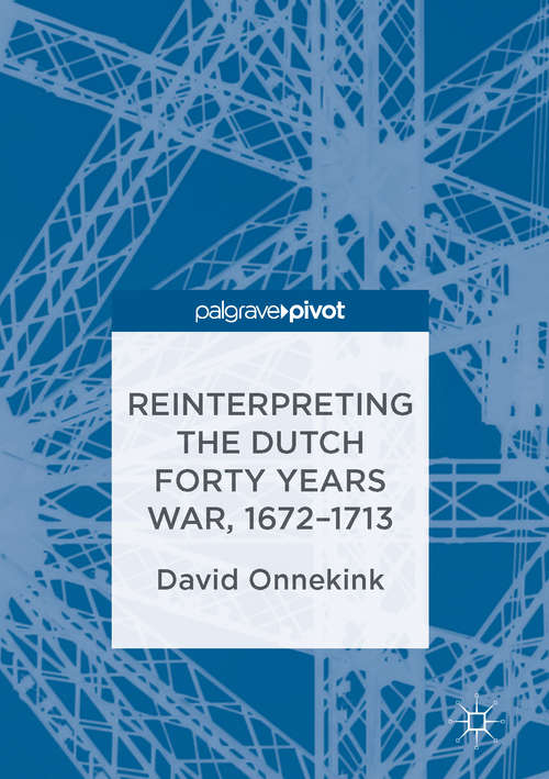 Book cover of Reinterpreting the Dutch Forty Years War, 1672–1713