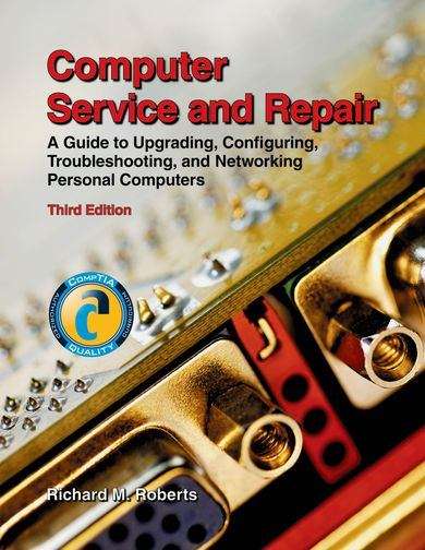Book cover of Computer Service and Repair: A Guide to Upgrading, Configuring, Troubleshooting, and Networking Personal Computers
