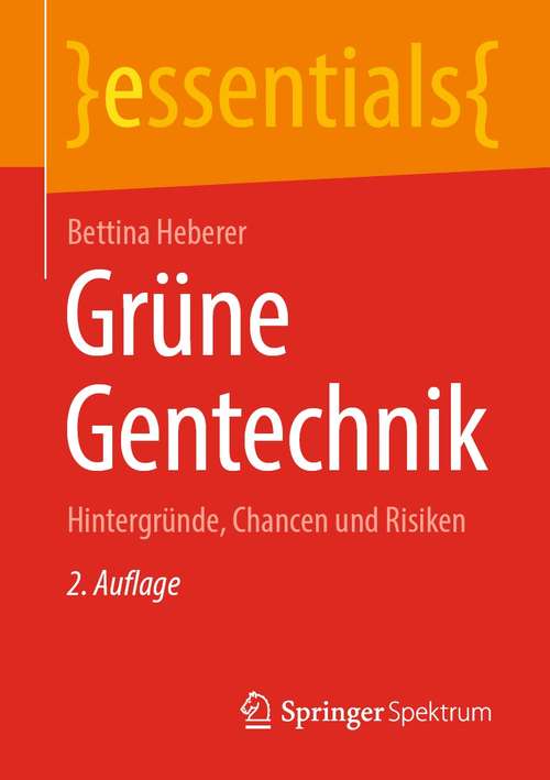 Book cover of Grüne Gentechnik: Hintergründe, Chancen und Risiken (2. Aufl. 2021) (essentials)