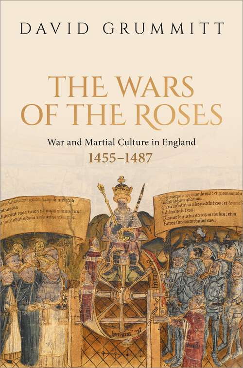 Book cover of The Wars of the Roses: War and Martial Culture in England, 1455–1487