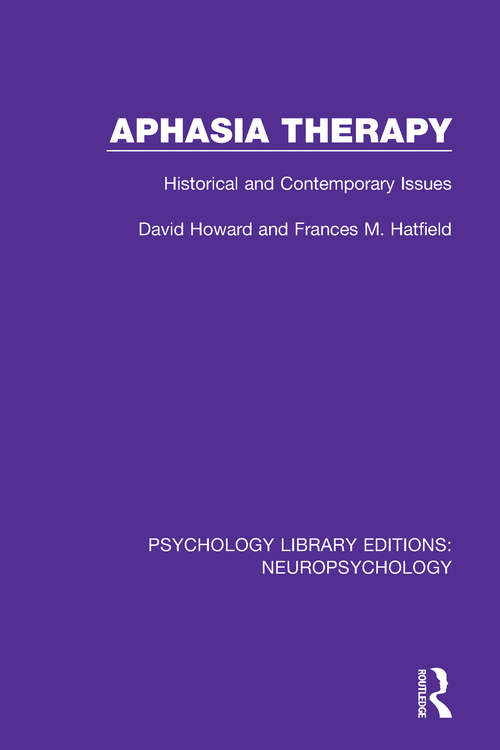 Aphasia Therapy: Historical and Contemporary Issues (Psychology Library Editions: Neuropsychology #7)
