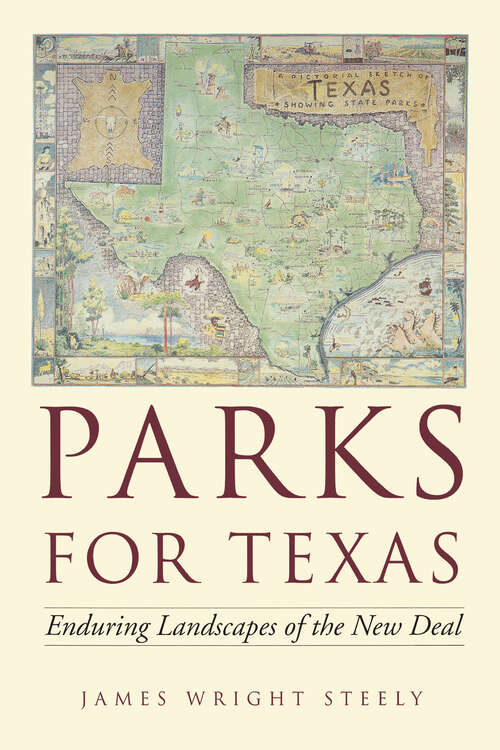 Parks for Texas: Enduring Landscapes of the New Deal (Clifton and Shirley Caldwell Texas Heritage Series)
