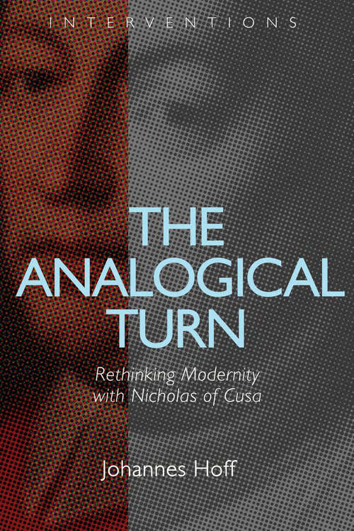 Book cover of The Analogical Turn: Rethinking Modernity with Nicholas of Cusa (Interventions)