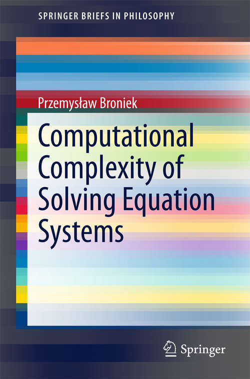 Book cover of Computational Complexity of Solving Equation Systems (SpringerBriefs in Philosophy)