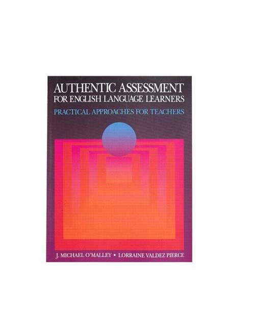 Authentic Assessment for English Language Learners: Practical Approaches for Teachers