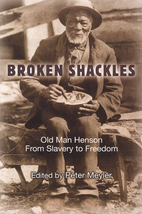 Broken Shackles: Old Man Henson From Slavery to Freedom