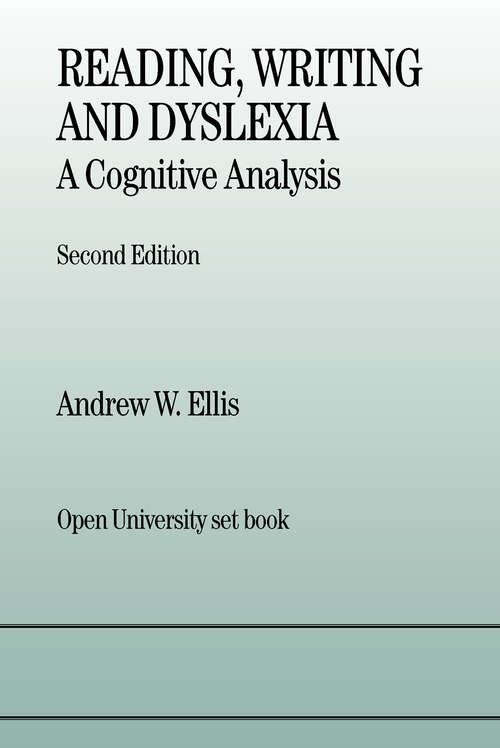 Book cover of Reading, Writing and Dyslexia: A Cognitive Analysis (2) (Psychology Press And Routledge Classic Editions Ser.)