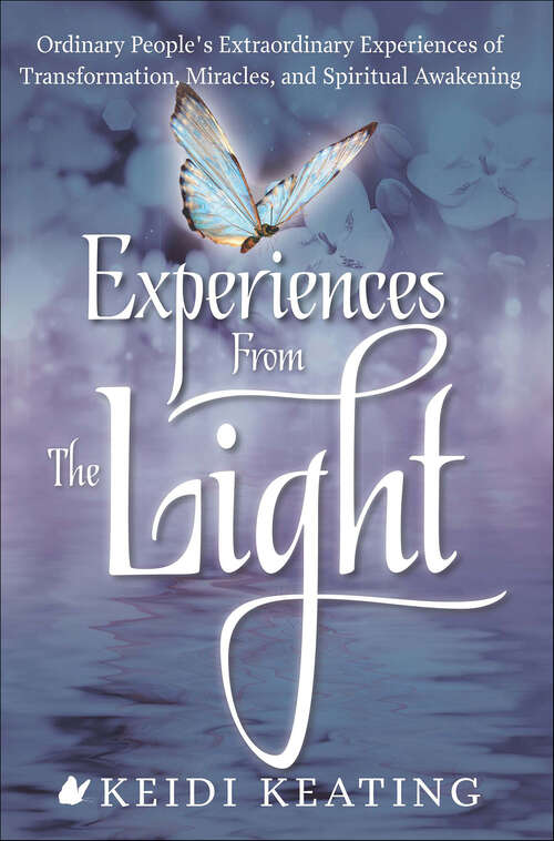 Book cover of Experiences From the Light: Ordinary People’s Extraordinary Experiences of Transformation, Miracles, and Spiritual Awakening