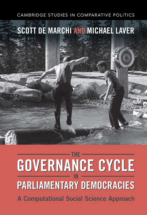 The Governance Cycle in Parliamentary Democracies: A Computational Social Science Approach (Cambridge Studies in Comparative Politics)