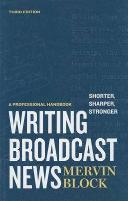 Book cover of Writing Broadcast News: Shorter, Sharper, Stronger (Third Edition)