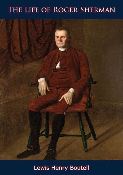 Book cover of The Life of Roger Sherman