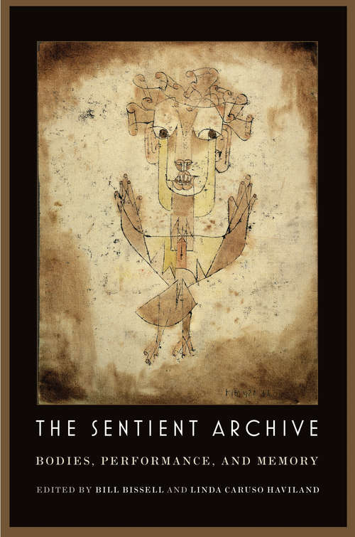 Book cover of The Sentient Archive: Bodies, Performance, and Memory