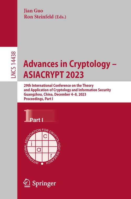 Book cover of Advances in Cryptology – ASIACRYPT 2023: 29th International Conference on the Theory and Application of Cryptology and Information Security, Guangzhou, China, December 4–8, 2023, Proceedings, Part I (1st ed. 2023) (Lecture Notes in Computer Science #14438)