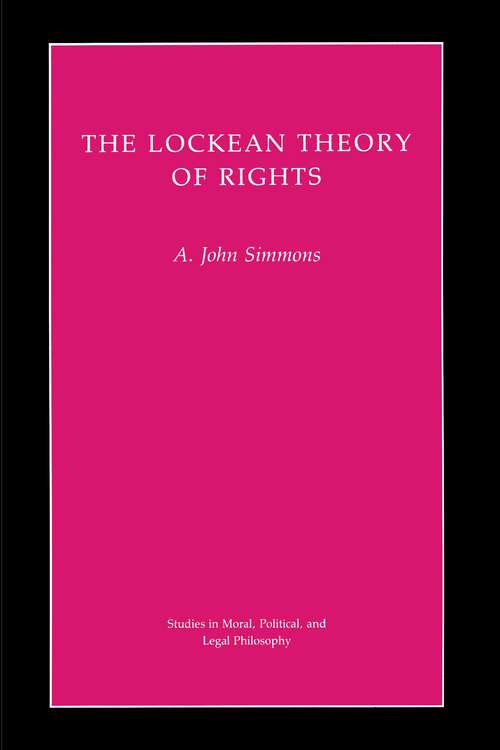 The Lockean Theory of Rights (Studies in Moral, Political, and Legal Philosophy #2)