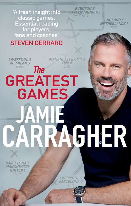 Book cover of The Greatest Games: The ultimate book for football fans inspired by the #1 podcast