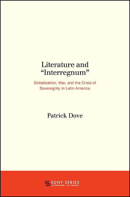Book cover of Literature and "Interregnum": Globalization, War, and the Crisis of Sovereignty in Latin America (SUNY series, Literature . . . in Theory)