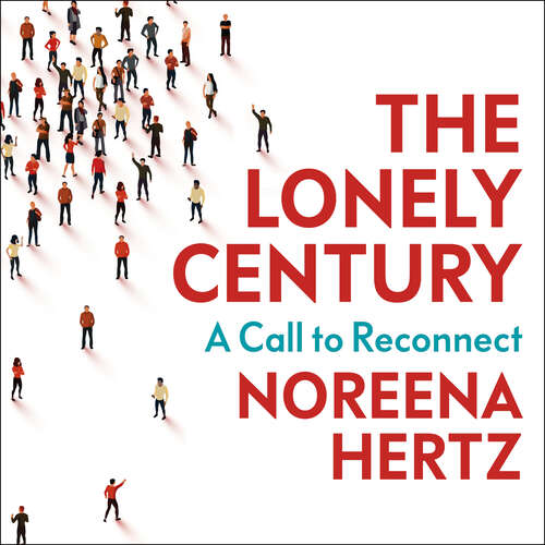 Book cover of The Lonely Century: A Call to Reconnect