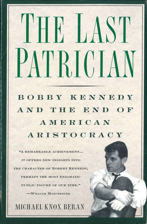 Book cover of The Last Patrician: Bobby Kennedy and the End of American Aristocracy