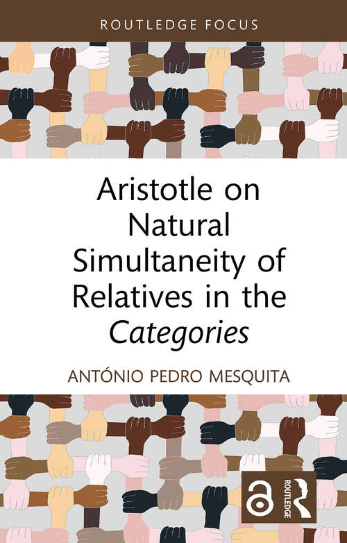 Book cover of Aristotle on Natural Simultaneity of Relatives in the Categories (1) (Routledge Focus on Philosophy)