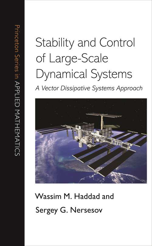 Book cover of Stability and Control of Large-Scale Dynamical Systems: A Vector Dissipative Systems Approach (Princeton Series in Applied Mathematics #41)
