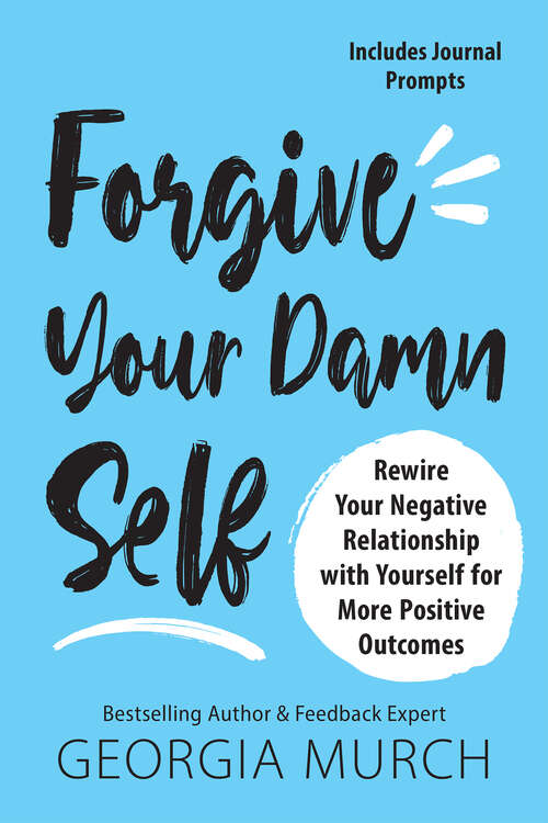 Book cover of Forgive Your Damn Self: Rewire Your Negative Relationship with Yourself for More Positive Outcomes