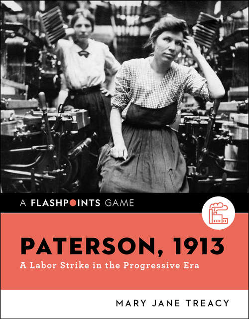 Paterson, 1913: A Labor Strike In The Progressive Era (Flashpoints #0)