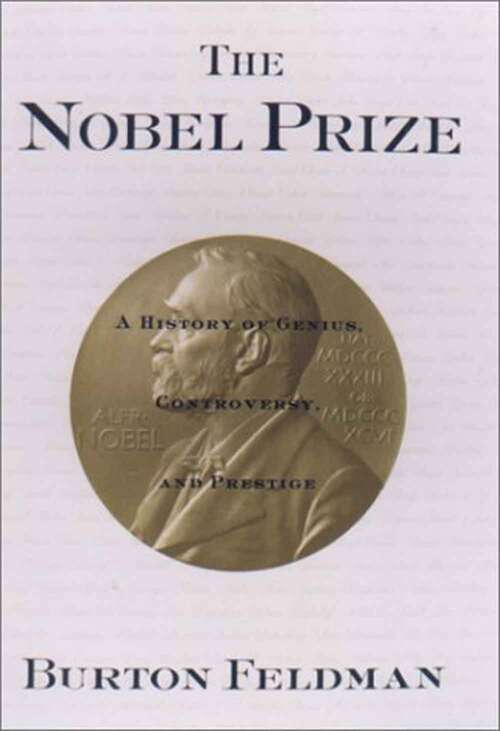 Book cover of The Nobel Prize: A History Of Genius, Controversy, And Prestige