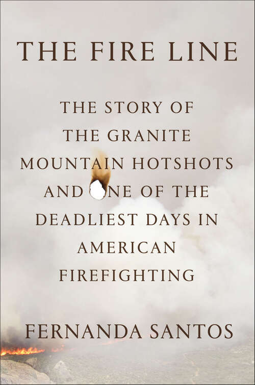 Book cover of The Fire Line: The Story of the Granite Mountain Hotshots and One of the Deadliest Days in American Firefighting